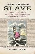 The Illustrated Slave: Empathy, Graphic Narrative, and the Visual Culture of the Transatlantic Abolition Movement, 1800-1852