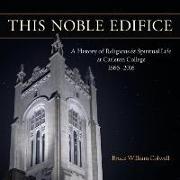 This Noble Edifice: A History of Religious and Spiritual Life at Carleton College, 1866-2016