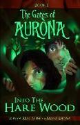 Into the Hare Wood: The Gates of Aurona Chapter Book Series