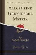 Allgemeine Griechische Metrik (Classic Reprint)