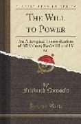 The Will to Power, Vol. 2: An Attempted Transvaluation of All Values, Books III and IV (Classic Reprint)