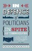 In Defence of Politicians: Despite Themselves