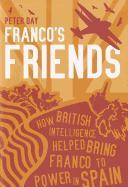 Franco's Friends: How British Intelligence Helped Bring Franco to Power in Spain