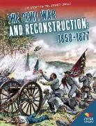 The Civil War and Reconstruction: 1850-1877