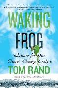 Waking the Frog: Solutions for Our Climate Change Paralysis