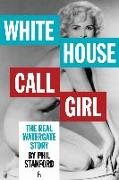 White House Call Girl: The Real Watergate Story