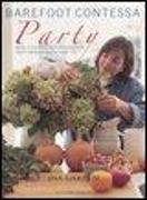 Barefoot contessa party. Menu e ricette per organizzare party memorabili a casa tua