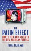 The Palin Effect: Money, Sex and Class in the New American Politics