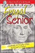 The Frugal Senior: Hundreds of Creative Ways to Stretch a Dollar!