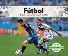 Futbol: Grandes Momentos, Records y Datos (Soccer: Great Moments, Records, and Facts)