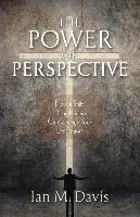 The Power of Perspective: How a Shift in Your Thinking Can Change Your Life Forever