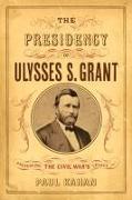 The Presidency of Ulysses S. Grant: Preserving the Civil War's Legacy