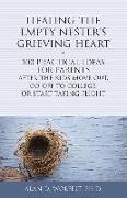 Healing the Empty Nester's Grieving Heart: 100 Practical Ideas for Parents After the Kids Move Out, Go Off to College, or Start Taking Flight