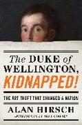 The Duke of Wellington, Kidnapped!: The Incredible True Story of the Art Heist That Shocked a Nation