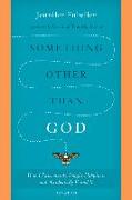 Something Other Than God: How I Passionately Sought Happiness and Accidentally Found It