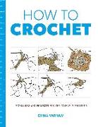 How to Crochet: Techniques and Projects for the Complete Beginner