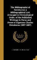 The Bibliography of Swinburne, a Bibliographical List, Arranged in Chronological Order, of the Published Writings in Verse and Prose of Algernon Charl