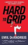 Hard to Grip: A Memoir of Youth, Baseball and Chronic Illness