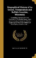 Biographical History of La Crosse, Trempealeau and Buffalo Counties, Wisconsin: Containing Portraits of All the Presidents of the United States, with