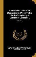 Calendar of the Carew Manuscripts, Preserved in the Archi-episcopal Library at Lambeth .., Volume 4