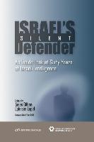Israel's Silent Defender: An Inside Look at Sixty Years of Israeli Intelligence