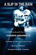 A Slip in the Rain, the True Story of the 1967-72 Toronto Argonauts and the Fumble That Killed Canada's Team