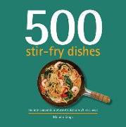 500 Stir-Fry Dishes: The Only Compendium of Stir-Fry Dishes You'll Ever Need