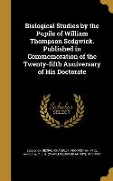 Biological Studies by the Pupils of William Thompson Sedgwick. Published in Commemoration of the Twenty-fifth Anniversary of His Doctorate