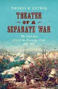 Theater of a Separate War: The Civil War West of the Mississippi River, 1861-1865