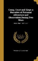 Camp, Court and Siege, a Narrative of Personal Adventure and Observation During Two Wars: 1861-1865, 1870-1871