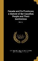 Canada and Its Provinces, a History of the Canadian People and Their Institutions, Volume 1