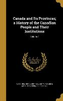 Canada and Its Provinces, a History of the Canadian People and Their Institutions, Volume 7