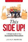 This Side Up: Simple Guide to Your Successful Relocation Volume 1