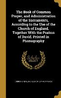 The Book of Common Prayer, and Administration of the Sacraments, According to the Use of the Church of England. Together With the Psalms of David. Pri
