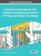 Enriching Urban Spaces with Ambient Computing, the Internet of Things, and Smart City Design