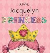 Today Jacquelyn Will Be a Princess
