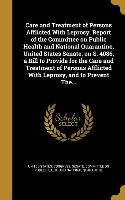 Care and Treatment of Persons Afflicted With Leprosy. Report of the Committee on Public Health and National Quarantine, United States Senate, on S. 40