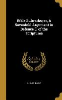 Bible Bulwarks, or, A Sevenfold Argument in Defence [!] of the Scriptures