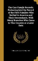 The Carr Family Records. Embacing [sic] the Record of the First Families Who Settled in America and Their Descendants, With Many Branches Who Came to