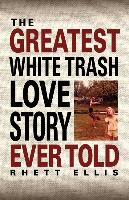 The Greatest White Trash Love Story Ever Told