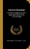 Concrete Psychology: An Inductive Investigation of Intellect, Sensibility and Will: for Normal Schools, High Schools, Reading Circles and C