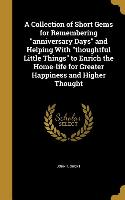 A Collection of Short Gems for Remembering anniversary Days and Helping With thoughtful Little Things to Enrich the Home-life for Greater Happiness an