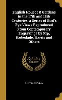 English Houses & Gardens in the 17th and 18th Centuries, a Series of Bird's Eye Views Reproduced From Contemporary Engravings by Kip, Badeslade, Harri