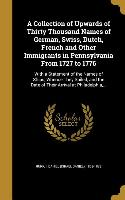 A Collection of Upwards of Thirty Thousand Names of German, Swiss, Dutch, French and Other Immigrants in Pennsylvania From 1727 to 1776: With a Statem