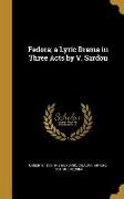 Fedora, a Lyric Drama in Three Acts by V. Sardou