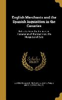 English Merchants and the Spanish Inquisition in the Canaries: Extracts From the Archives in Possession of the Most Hon. the Marquess of Bute