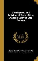 Development and Activities of Roots of Crop Plants, a Study in Crop Ecology