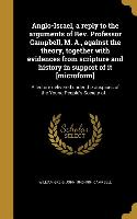 Anglo-Israel, a reply to the arguments of Rev. Professor Campbell, M. A., against the theory, together with evidences from scripture and history in su