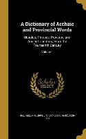 A Dictionary of Archaic and Provincial Words: Obsolete Phrases, Proverbs, and Ancient Customs, From the Fourteenth Century, Volume 1