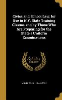 Civics and School Law, for Use in N.Y. State Training Classes and by Those Who Are Preparing for the State's Uniform Examinations